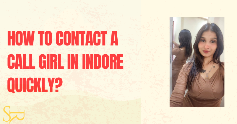 how to contact a call girl in indore quickly
